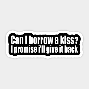 Can i borrow a kiss? Sticker